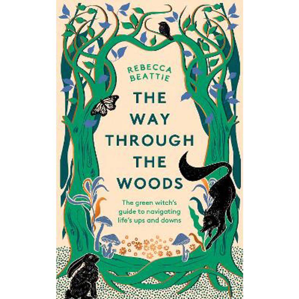 The Way Through the Woods: The Green Witch's Guide to Navigating Life's Ups and Downs (Hardback) - Rebecca Beattie